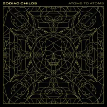 Zodiac Childs - Atoms to Atoms